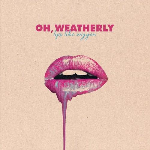 Oh Weatherly- Lips Like Oxygen (Vinyl) [ vinyl ]