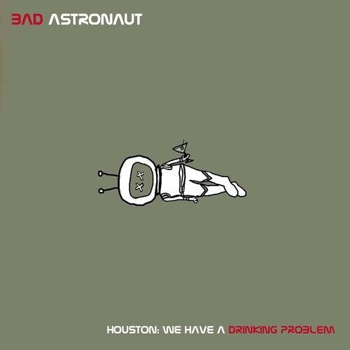 Bad Astronaut- Houston: We Have A Drinking Problem (Vinyl) [ vinyl ]