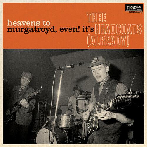 Thee Headcoats- Heavens To Murgatroyd, Even! It's Thee Headcoats! (Already) (Vinyl) [ vinyl ]