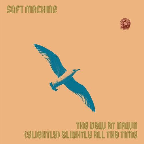 Soft Machine- Dew At Dawn / (slightly) Slightly All The Time (Vinyl) [ vinyl ]
