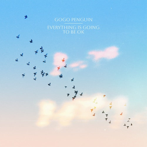 GoGo Penguin- Everything Is Going To Be Ok (Vinyl) [ vinyl ]